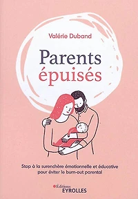 Parents épuisés: stop à la surenchère émotionnelle et éducative pour éviter le burn-out parental