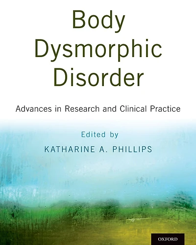 Body Dysmorphic Disorder: Advances Research and Clinical Practice