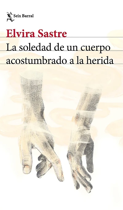 La soledad de un cuerpo acostumbrado a la herida (Poesía) / The Solitude of a Body Accustomed to the Wound (Poems)