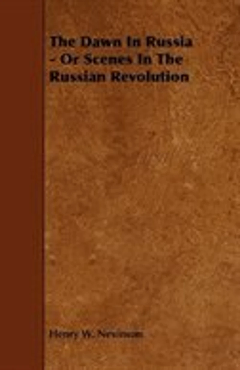 The Dawn In Russia - Or Scenes In The Russian Revolution