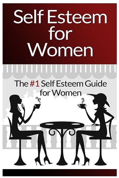 Self Esteem For Women: The #1 Self Esteem Guide For Women
