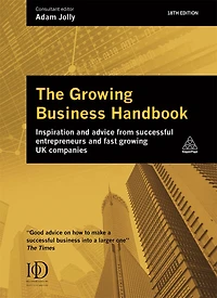 The Growing Business Handbook: Inspiration and Advice from Successful Entrepreneurs Fast UK Companies