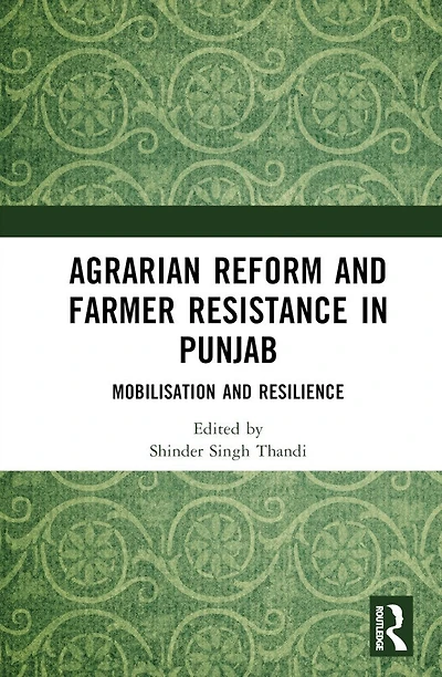 Agrarian Reform and Farmer Resistance Punjab: Mobilization Resilience