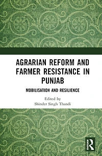 Agrarian Reform and Farmer Resistance Punjab: Mobilization Resilience
