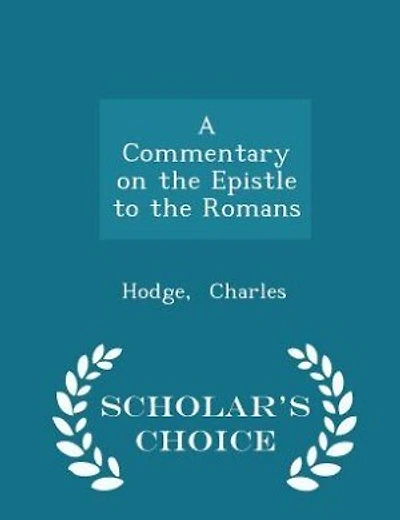 A Commentary on the Epistle to the Romans - Scholar's Choice Edition