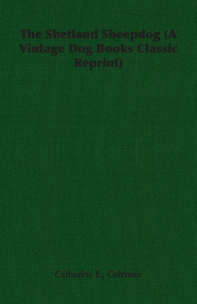The Shetland Sheepdog (a Vintage Dog Books Classic Reprint)