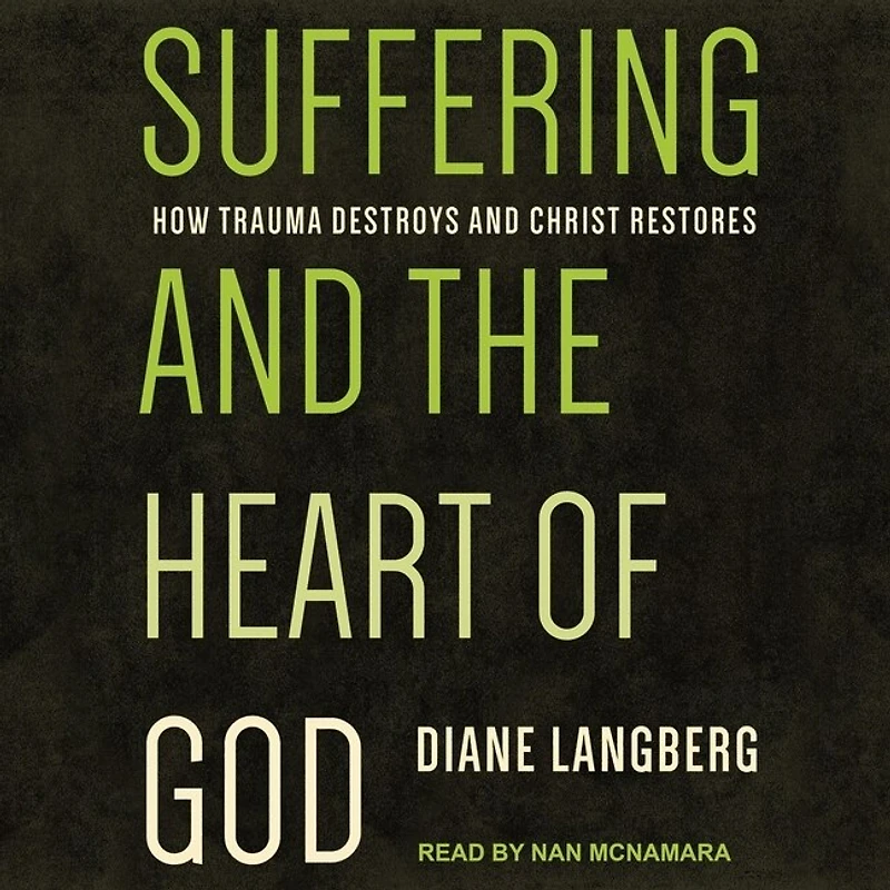 Suffering and the Heart of God: How Trauma Destroys Christ Restores