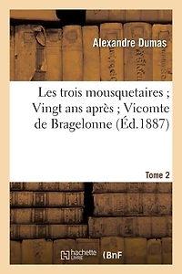 Les Trois Mousquetaires Vingt ANS Après Vicomte de Bragelonne. 2