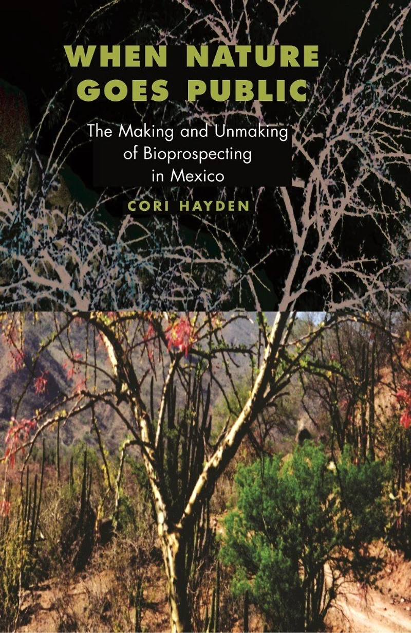 When Nature Goes Public: The Making and Unmaking of Bioprospecting Mexico