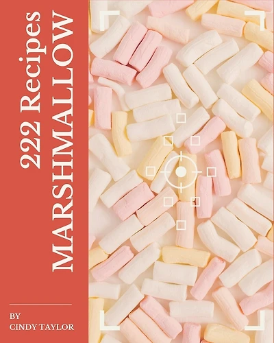 222 Marshmallow Recipes: Marshmallow Cookbook - Your Best Friend Forever