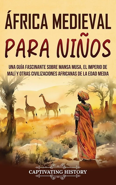 África Medieval para Niños: Una guía fascinante sobre Mansa Musa, el Imperio de Malí y otras civilizaciones africanas de la Edad Media