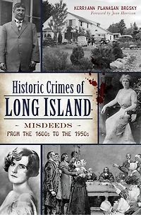 Historic Crimes of Long Island: Misdeeds from the 1600s to 1950s