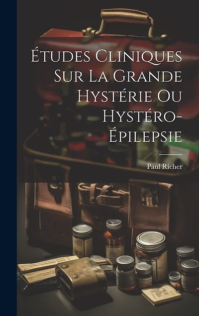 Études cliniques sur la grande hystérie ou hystéro-épilepsie