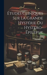 Études cliniques sur la grande hystérie ou hystéro-épilepsie