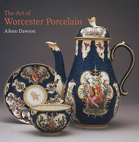 The Art of Worcester Porcelain, 1751-1788: Masterpieces From The British Museum Collection