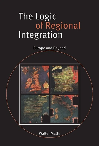 The Logic of Regional Integration: Europe and Beyond