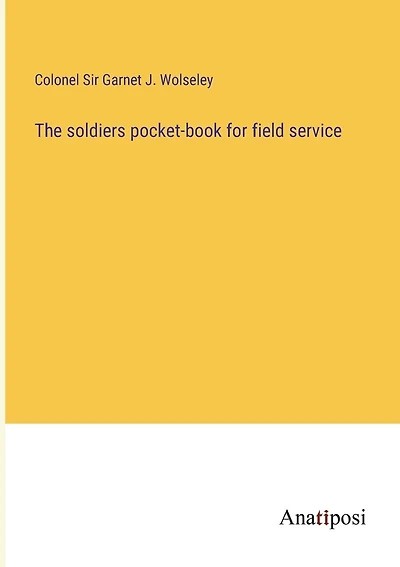 The soldiers pocket-book for field service