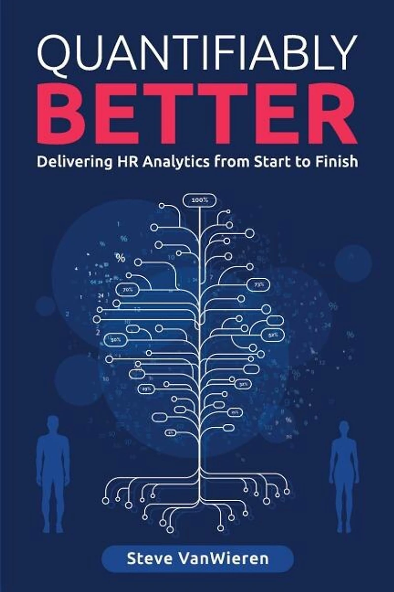 Quantifiably Better: Delivering Human Resource (HR) Analytics from Start to Finish