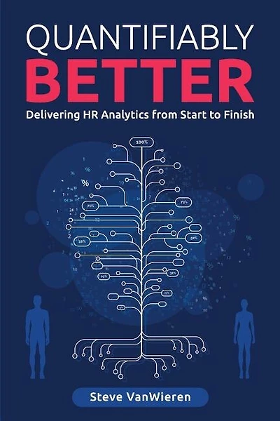 Quantifiably Better: Delivering Human Resource (HR) Analytics from Start to Finish
