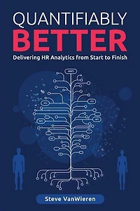 Quantifiably Better: Delivering Human Resource (HR) Analytics from Start to Finish