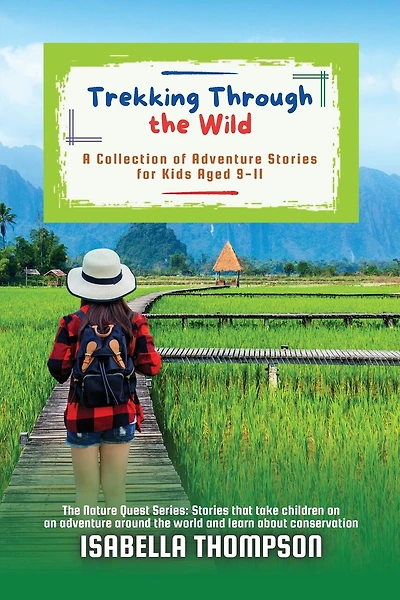 Trekking Through the Wild: A Collection of Adventure Stories for Kids Aged 9-11