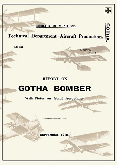 REPORT ON THE GOTHA BOMBER. WITH NOTES ON GIANT AEROPLANES, September 1918Reports on German Aircraft 9