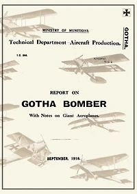 REPORT ON THE GOTHA BOMBER. WITH NOTES ON GIANT AEROPLANES, September 1918Reports on German Aircraft 9
