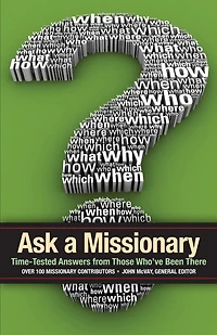 Ask a Missionary: Time-Tested Answers from Those Who've Been There Before