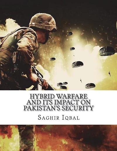 Hybrid Warfare and its Impact on Pakistan's Security: Hybrid Warfare and its Impact on Pakistan's Security