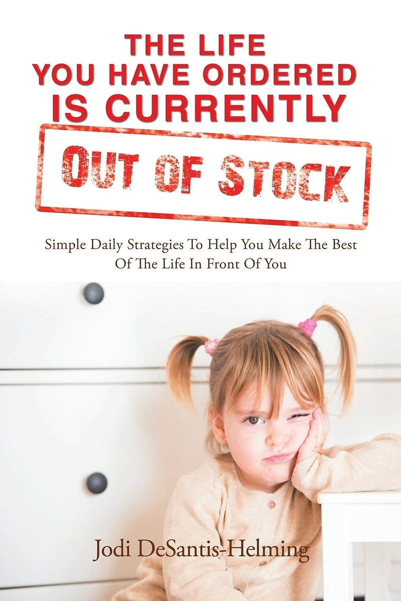 the Life You Have Ordered Is Currently out of Stock: Simple Daily Strategies to Help Make Best Front