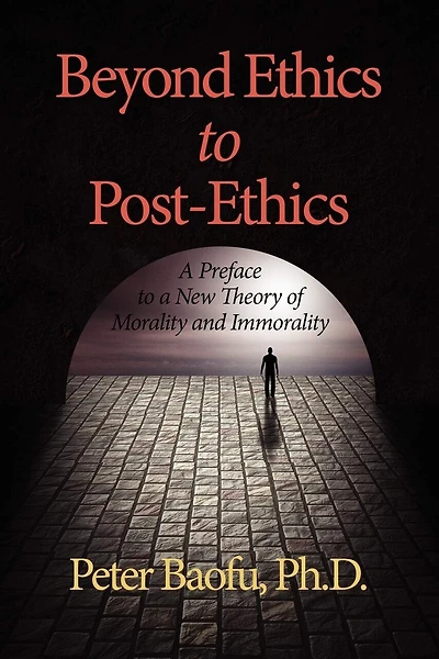 Beyond Ethics to Post-Ethics: a Preface New Theory of Morality and Immorality