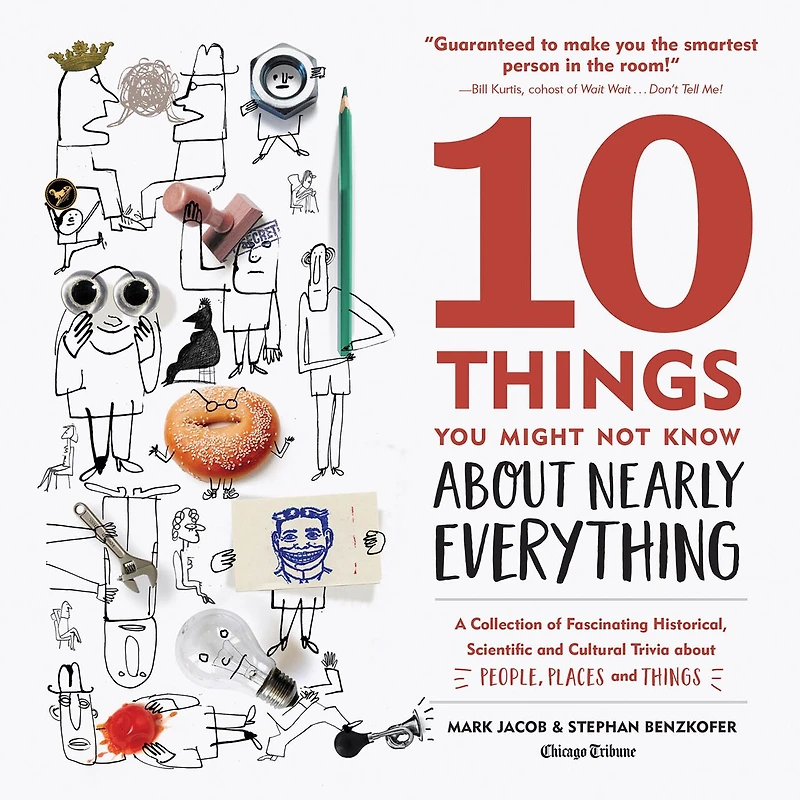 10 Things You Might Not Know about Nearly Everything: A Collection of Fascinating Historical, Scientific and Cultural Trivia People, Places