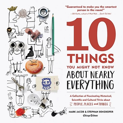 10 Things You Might Not Know about Nearly Everything: A Collection of Fascinating Historical, Scientific and Cultural Trivia People, Places
