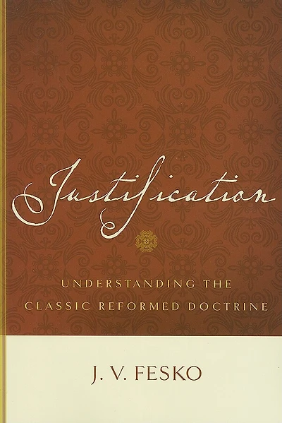 Justification: Understanding the Classic Reformed Doctrine