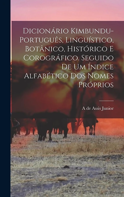 Dicionário kimbundu-português, linguístico, botânico, histórico e corográfico. Seguido de um índice alfabético dos nomes próprios