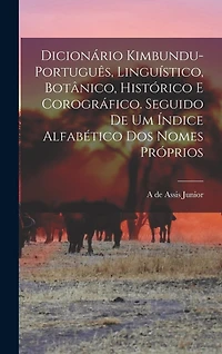 Dicionário kimbundu-português, linguístico, botânico, histórico e corográfico. Seguido de um índice alfabético dos nomes próprios
