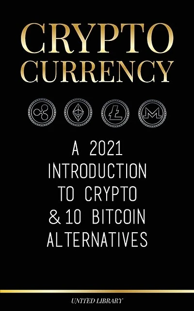 Cryptocurrency: A 2022 Introduction to Crypto & 10 Bitcoin Alternatives (Ethereum, Litecoin, Cardano, Polkadot, Bitcoin Cash, Stellar, Tether, Monero, Dogecoin & Ripple)