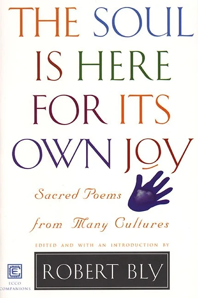 The Soul Is Here For Its Own Joy