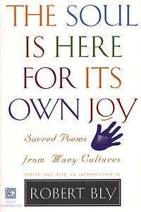 The Soul Is Here For Its Own Joy