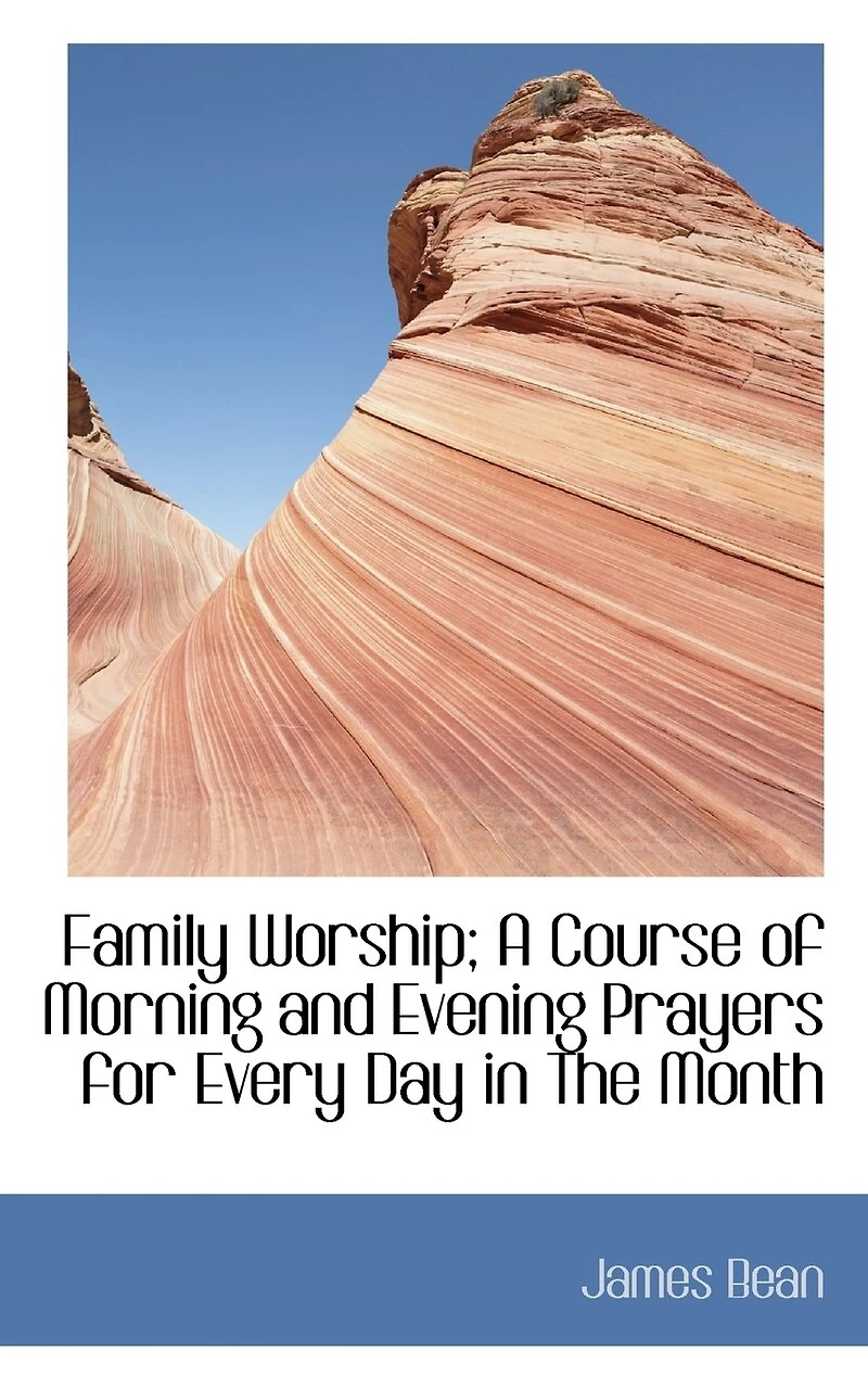 Family Worship: A Course Of Morning And Evening Prayers For Every Day The Month. To Which Is Prefixed Discourse On Prayer