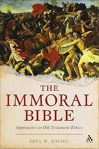 The Immoral Bible: Approaches to Biblical Ethics