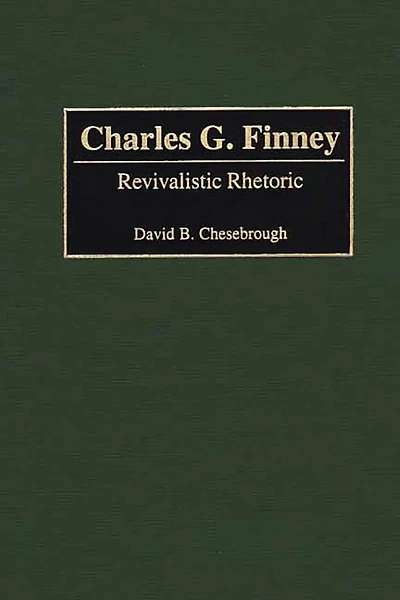 Charles G. Finney: Revivalistic Rhetoric