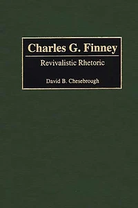 Charles G. Finney: Revivalistic Rhetoric