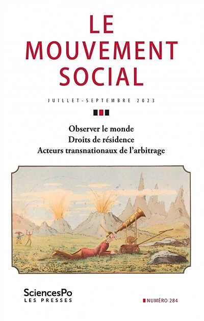 Mouvement social (Le), n°284. Observer le monde ; Droits de résidence ; Acteurs transnationaux de l'arbitrage