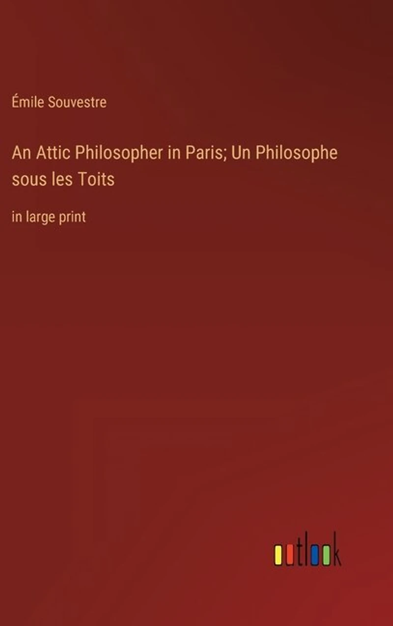 An Attic Philosopher in Paris; Un Philosophe sous les Toits: in large print