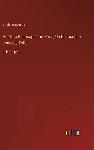 An Attic Philosopher in Paris; Un Philosophe sous les Toits: in large print