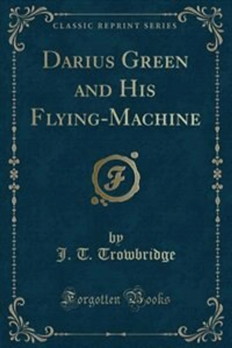 Darius Green and His Flying-Machine (Classic Reprint)