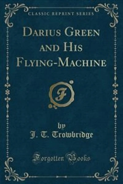 Darius Green and His Flying-Machine (Classic Reprint)