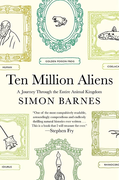 Ten Million Aliens: A Journey Through the Entire Animal Kingdom
