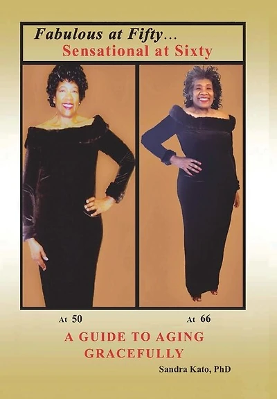 Fabulous at Fifty...Sensational at Sixty: A Guide To Aging Gracefully
